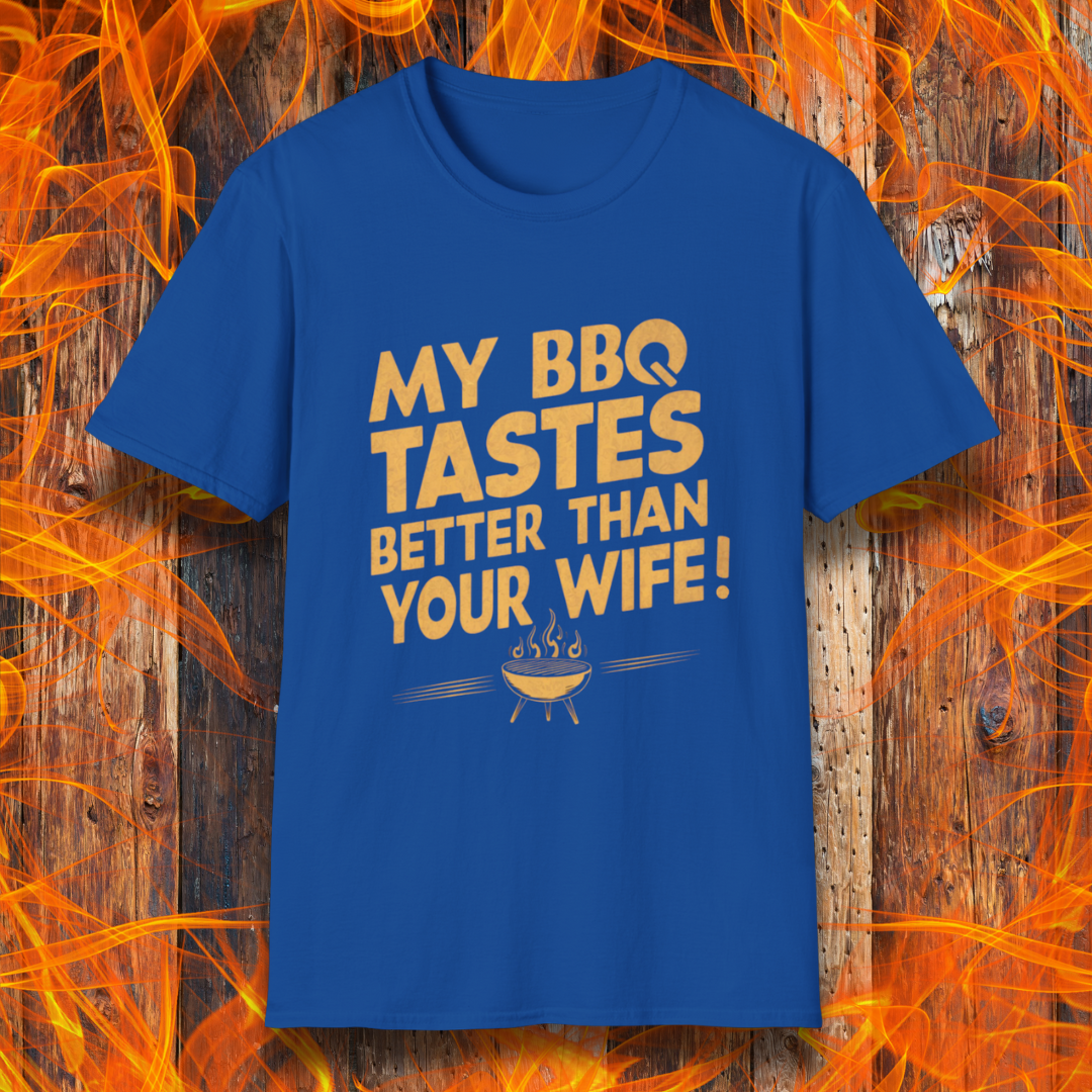 Royal Blue T-shirt with a bold, cheeky design that reads 'MY BBQ TASTES BETTER THAN YOUR WIFE!' in vintage-style typography, featuring a small flaming grill icon. Perfect for grill masters with a sense of humor.