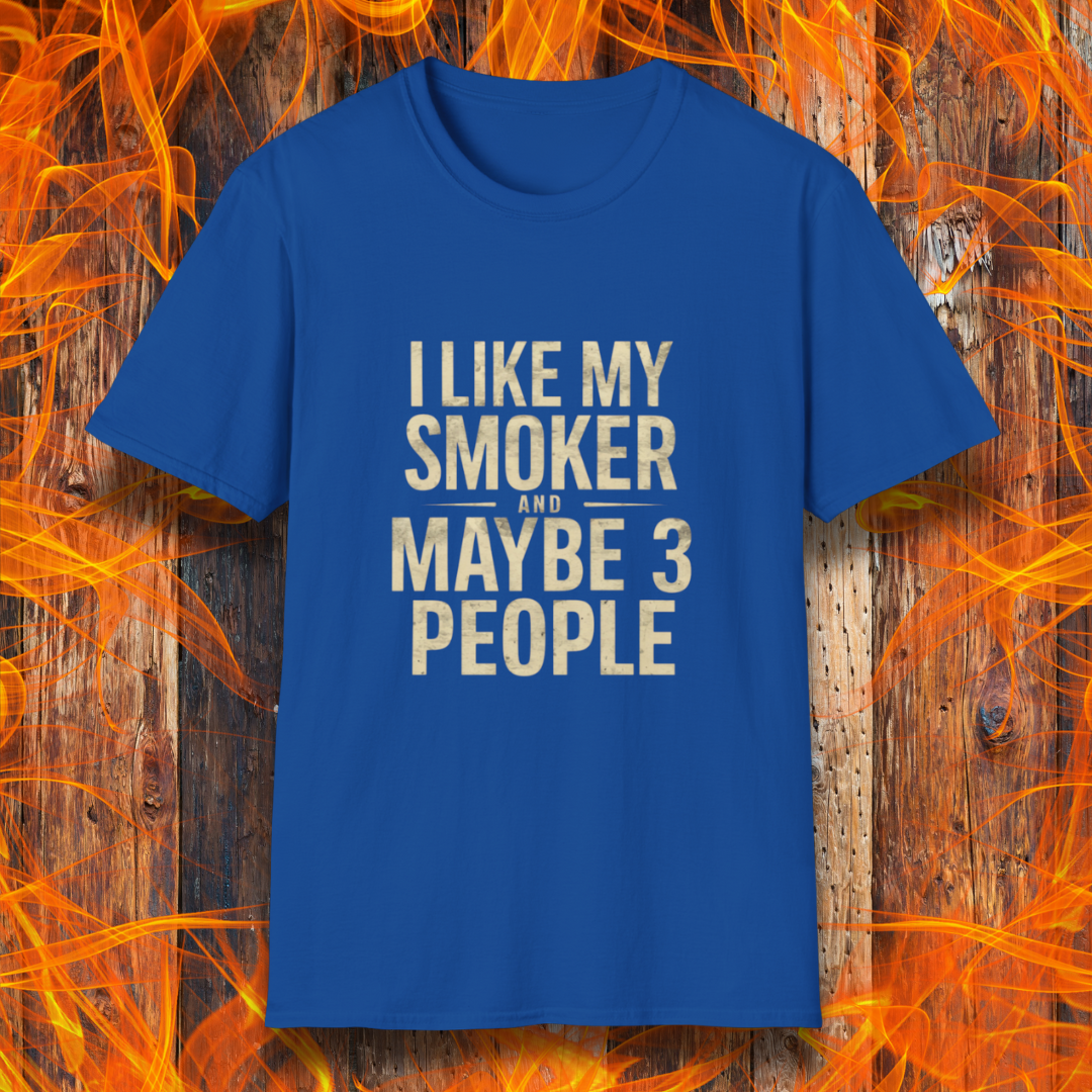 Royal Blue T-shirt featuring bold, distressed beige text that reads, 'I Like My Smoker And Maybe 3 People.' A humorous BBQ-themed shirt perfect for pitmasters and grilling enthusiasts who prefer the company of their smoker over most people!
