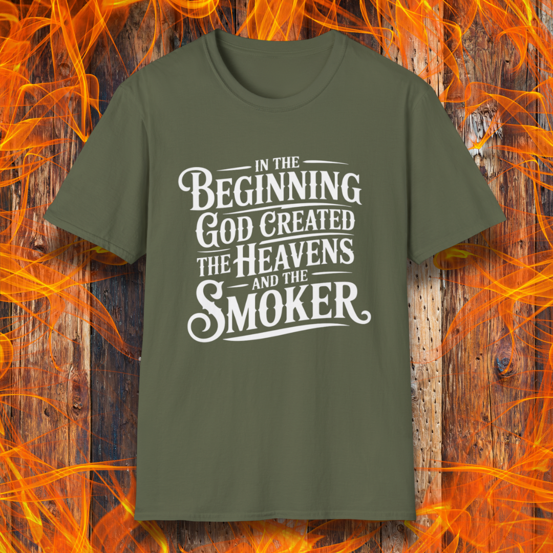 Military green t-shirt with bold white lettering that reads, “In the beginning, God created the heavens and the smoker.” A must-have for BBQ believers.