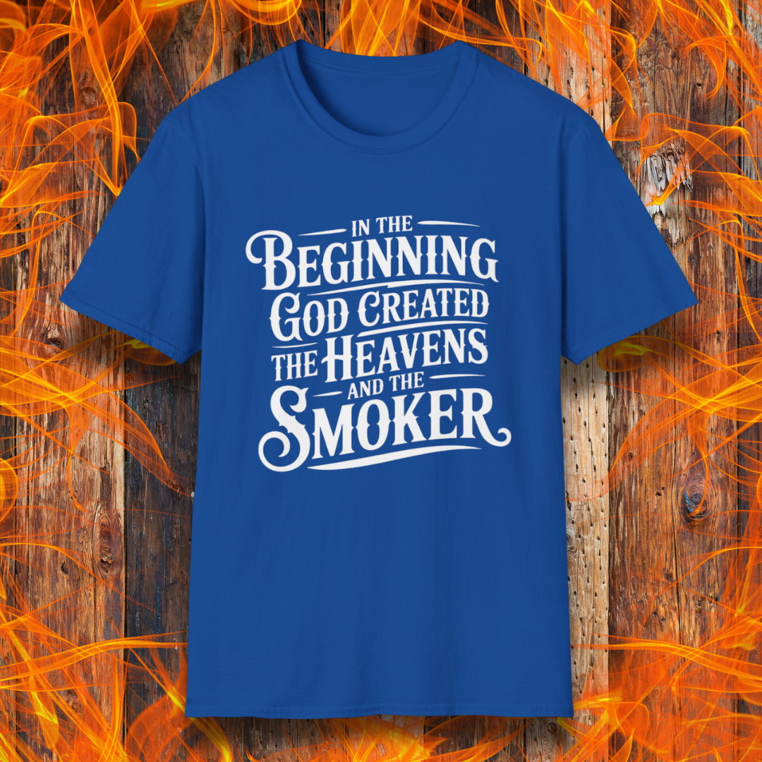 Royal Blue t-shirt with bold white lettering that reads, “In the beginning, God created the heavens and the smoker.” A must-have for BBQ believers.