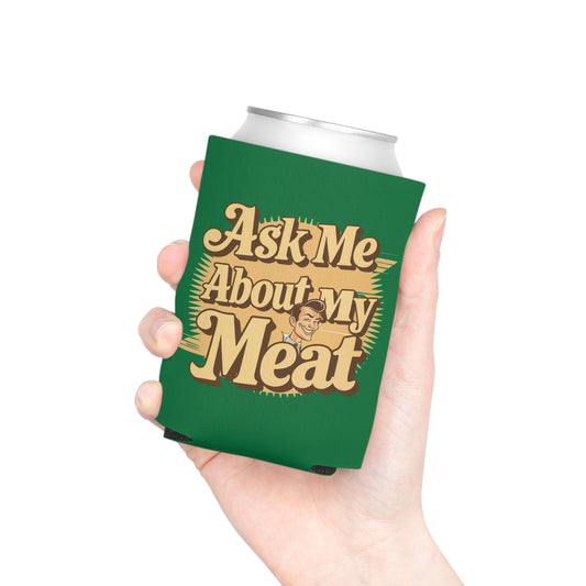 Ask Me About My Meat Can Cooler