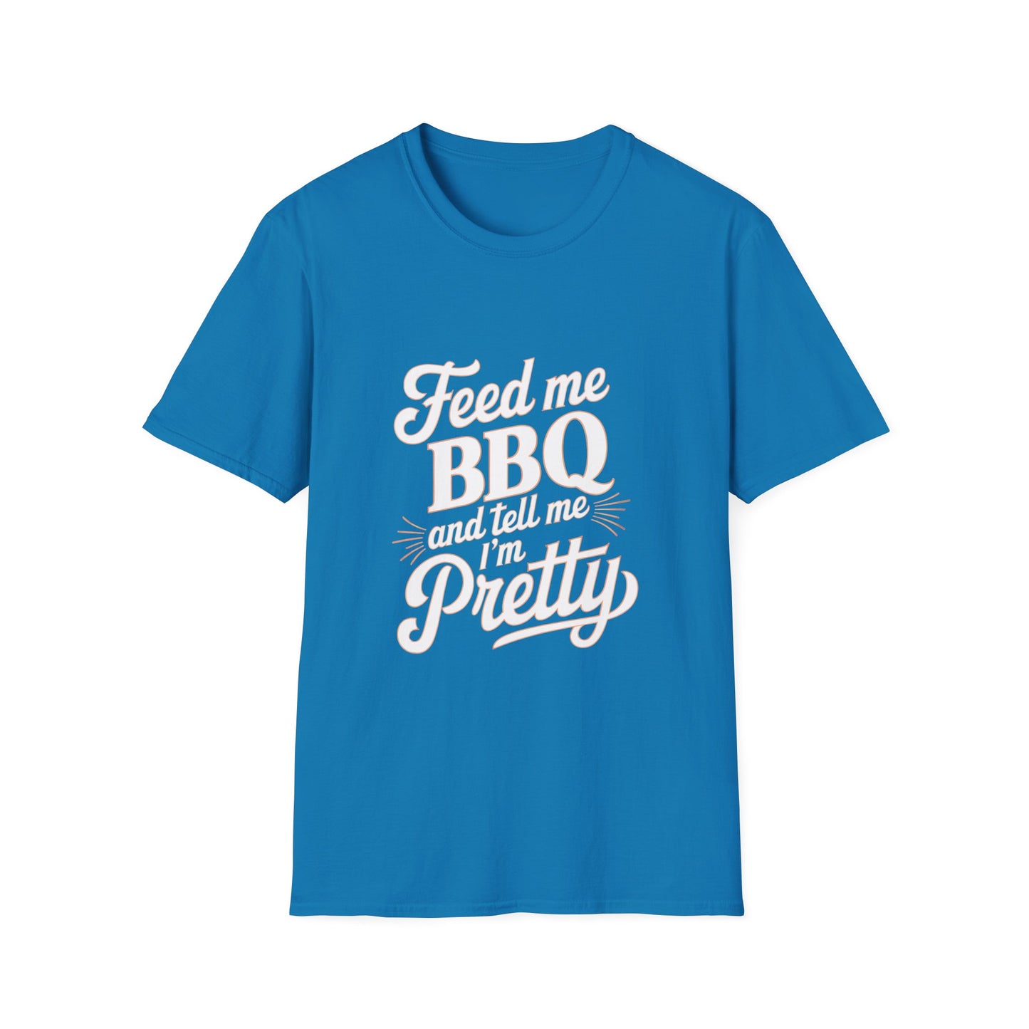 Feed Me BBQ And Tell Me I'm Pretty T-Shirt