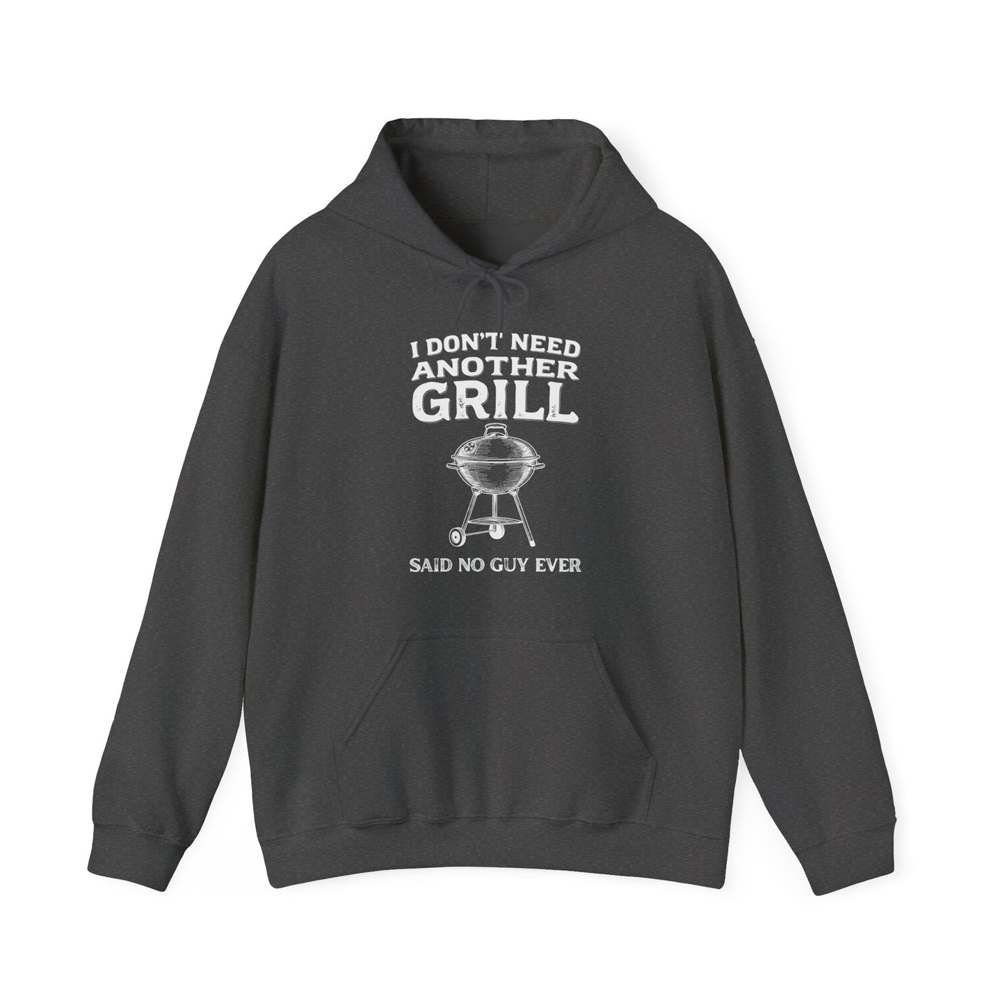 Dark gray hoodie with white text "I don't need another grill said no guy ever" and graphic on a white background