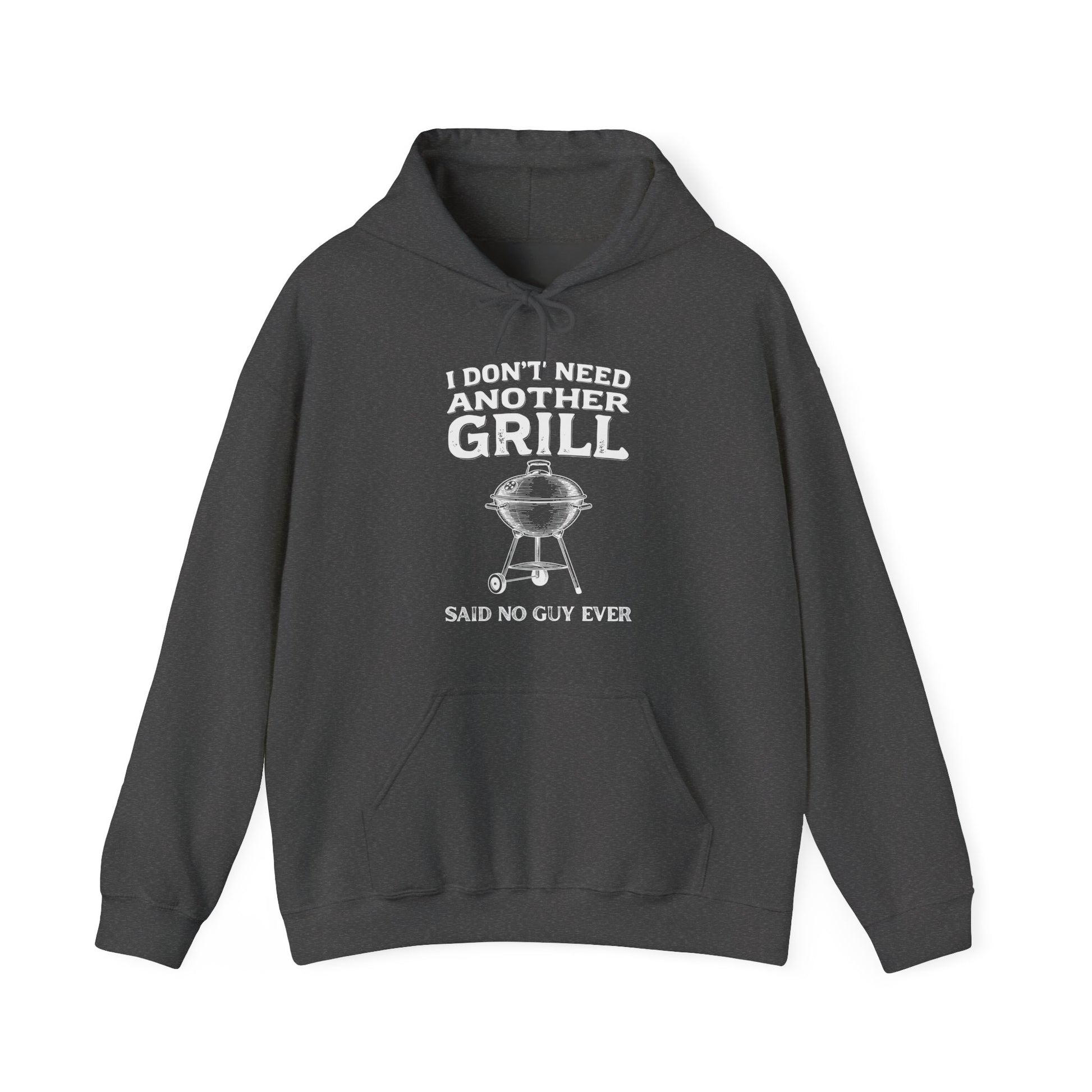 Dark gray hoodie with white text "I don't need another grill said no guy ever" and graphic on a white background