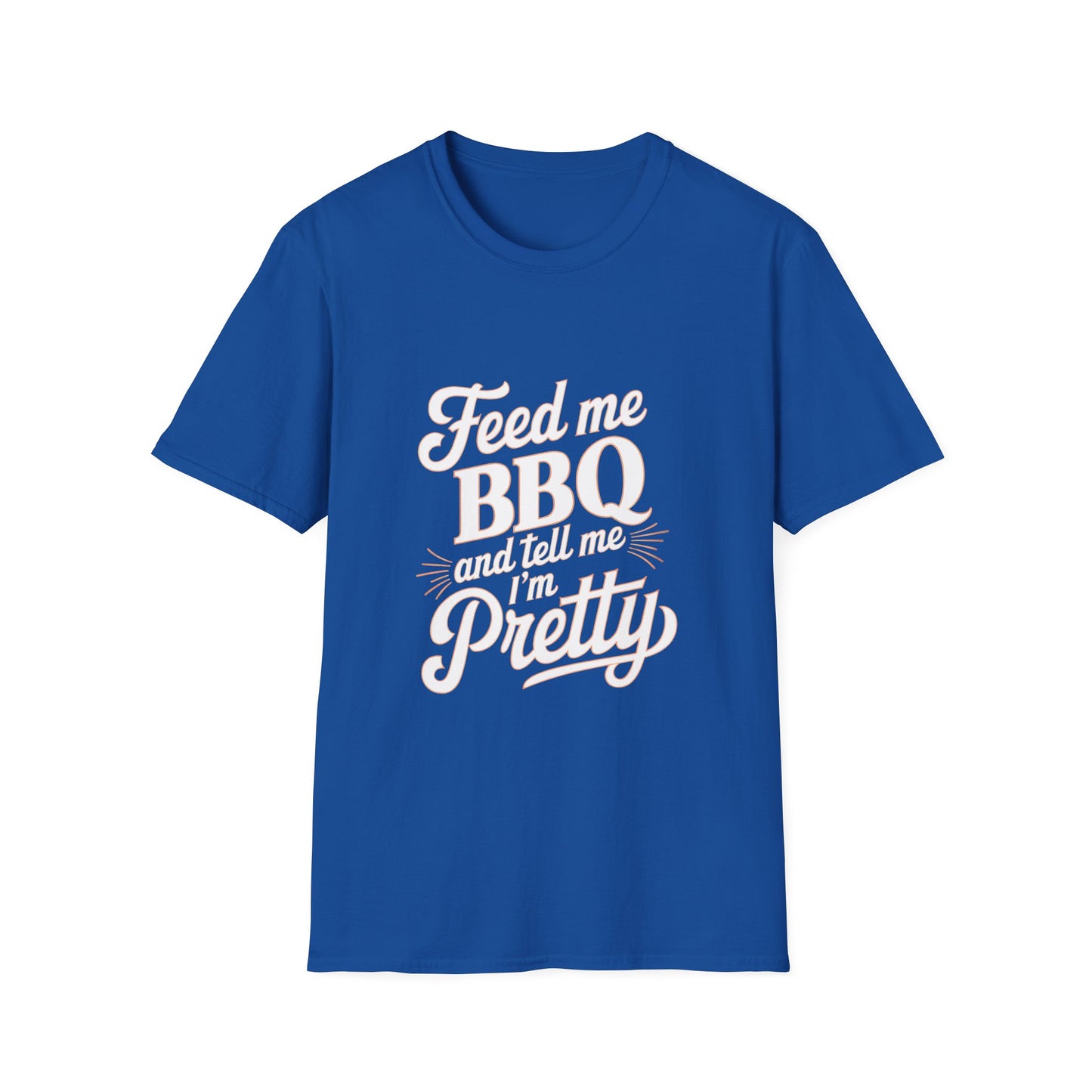 Feed Me BBQ And Tell Me I'm Pretty T-Shirt