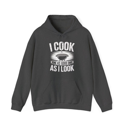 I Cook As Good As I Look Hoodie