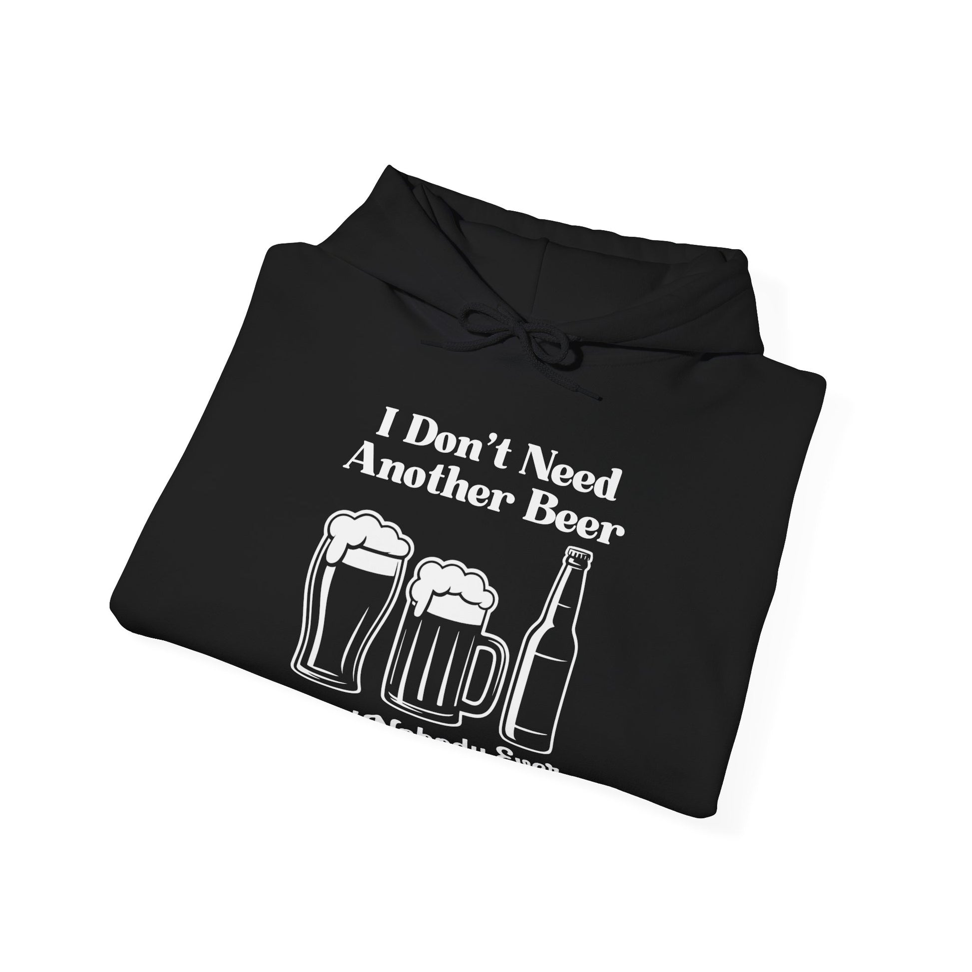 Black hoodie with white text "I don't need another beer said nobody ever" and graphics on a white background