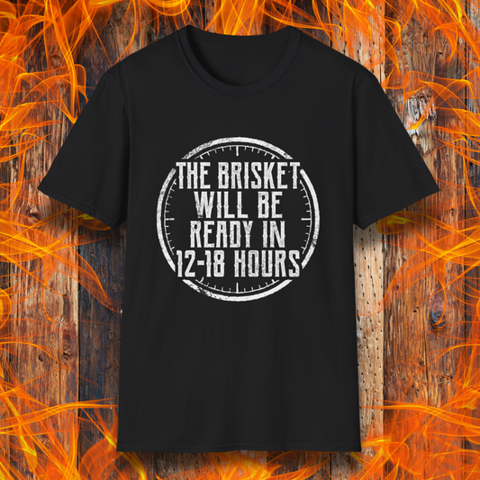 Black T-Shirt With The Brisket Will Be Ready In 12-18 Hours saying on it on a flame background