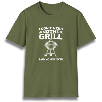 A T-shirt with the phrase "I don't need another grill, said no guy ever" with a graphic of a kettle charcoal grill.