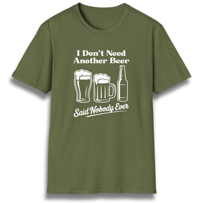 T-shirt with beer mugs and bottles that says "I don't need another beer, said nobody ever"