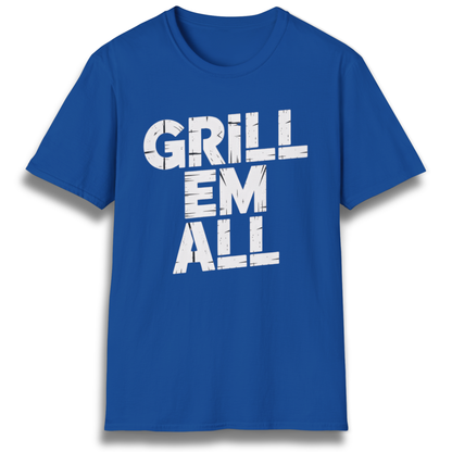 Grill Em All T-Shirt