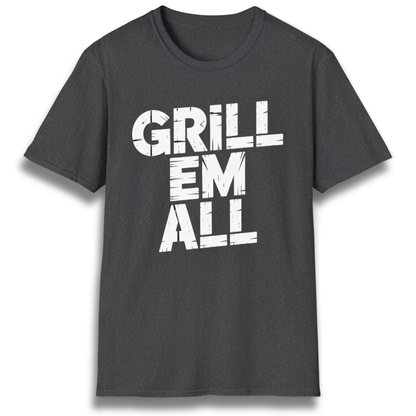 Grill Em All T-Shirt