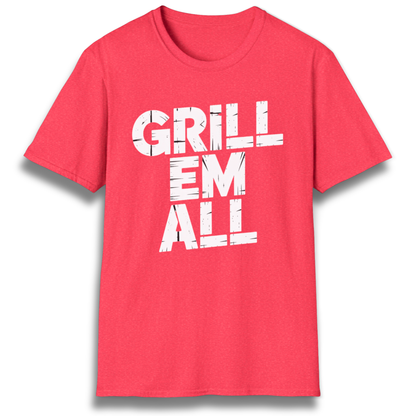 Grill Em All T-Shirt
