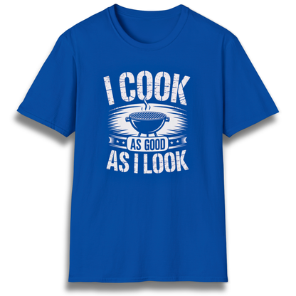 I Cook As Good As I Look T-Shirt