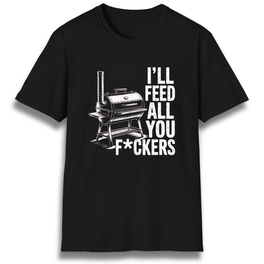 I'll Feed All You F*ckers T-Shirt