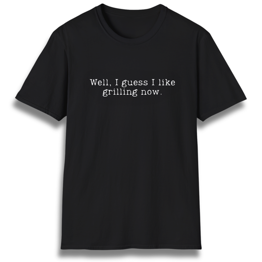I Like Grilling Now T-Shirt