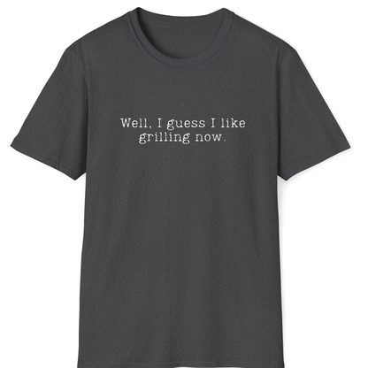 I Like Grilling Now T-Shirt