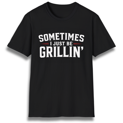 Just Be Grillin' T-Shirt