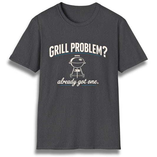 Grill Problem T-Shirt