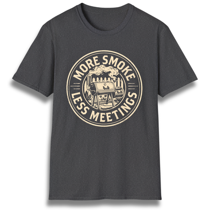 More Smoke Less Meetings T-Shirt