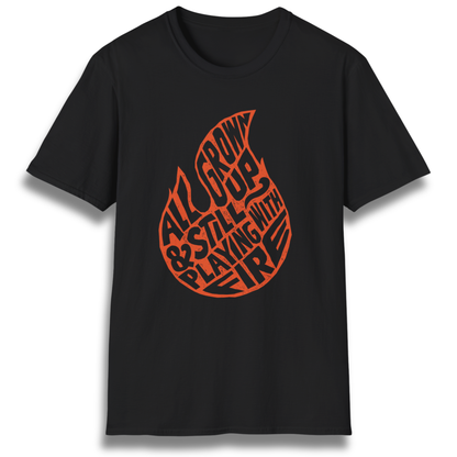 Still Playing With Fire T-Shirt