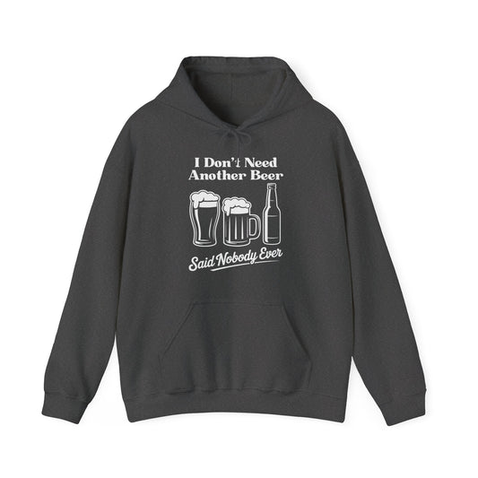 Dark gray hoodie with white text "I don't need another beer said nobody ever" and graphics on a white background