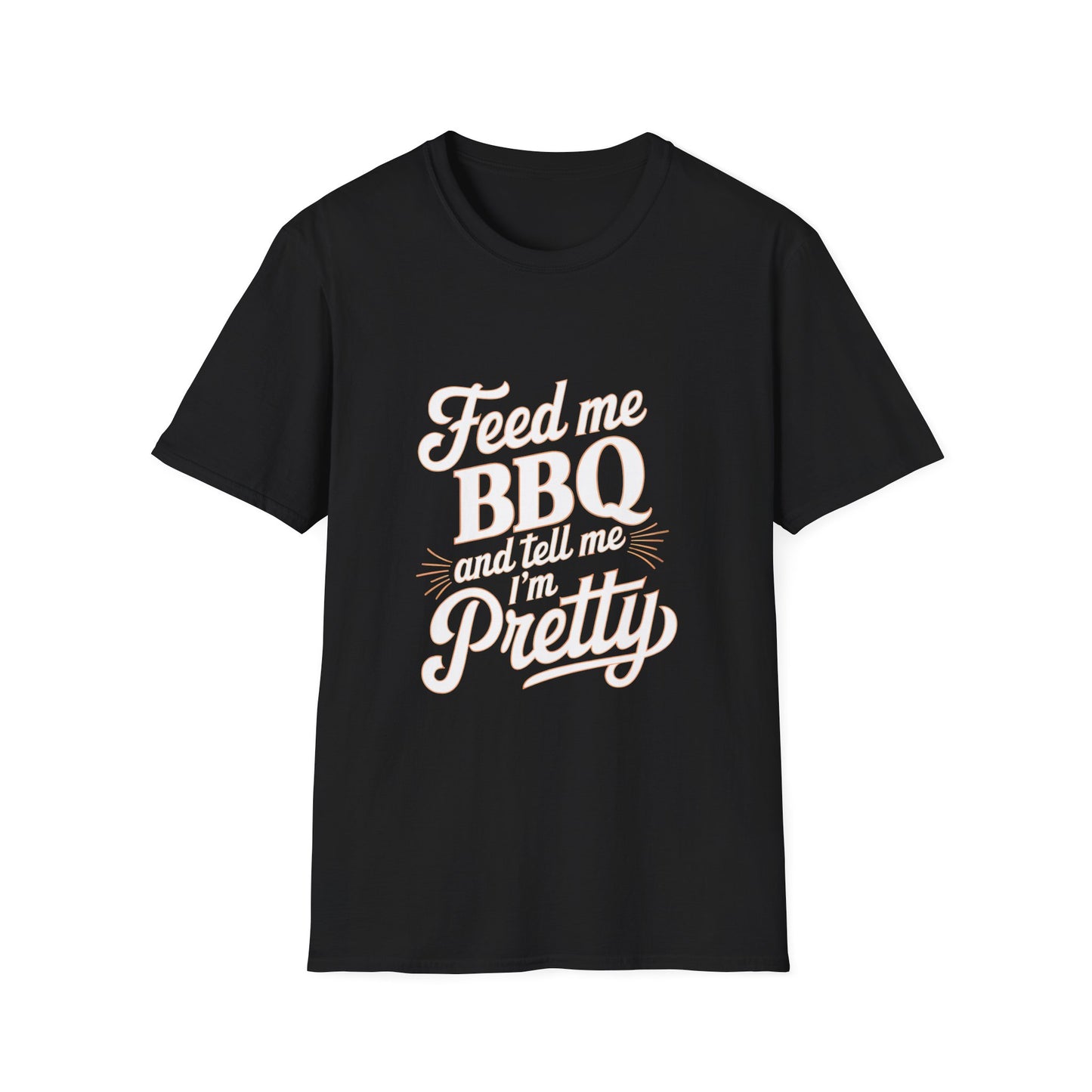 Feed Me BBQ And Tell Me I'm Pretty T-Shirt