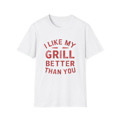 I Like My Grill Better Than You T-Shirt