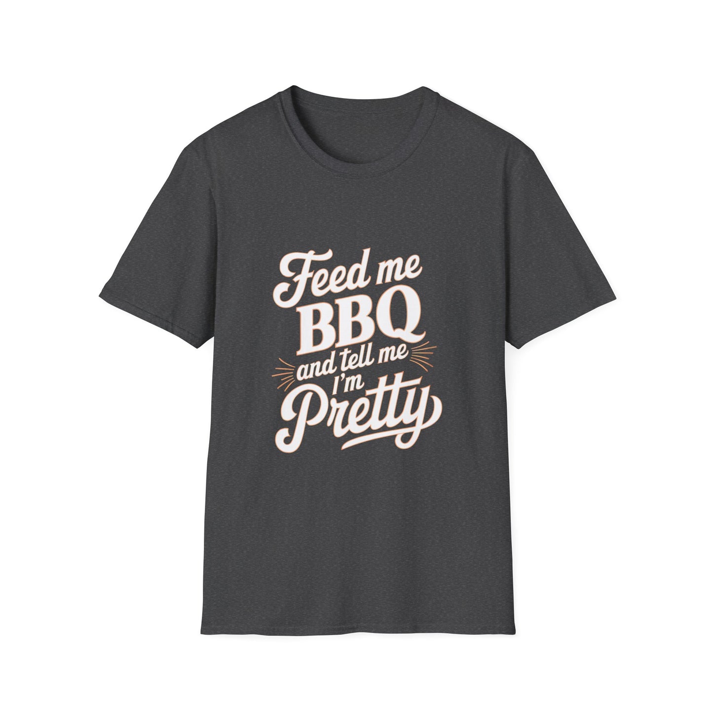 Feed Me BBQ And Tell Me I'm Pretty T-Shirt