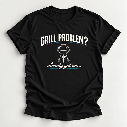 Grill Problem T-Shirt