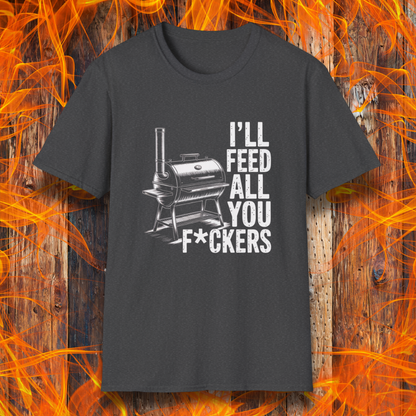 Dark Heather t-shirt featuring a bold smoker graphic and the unapologetically hilarious line: “I’ll Feed All You F*ckers.” 