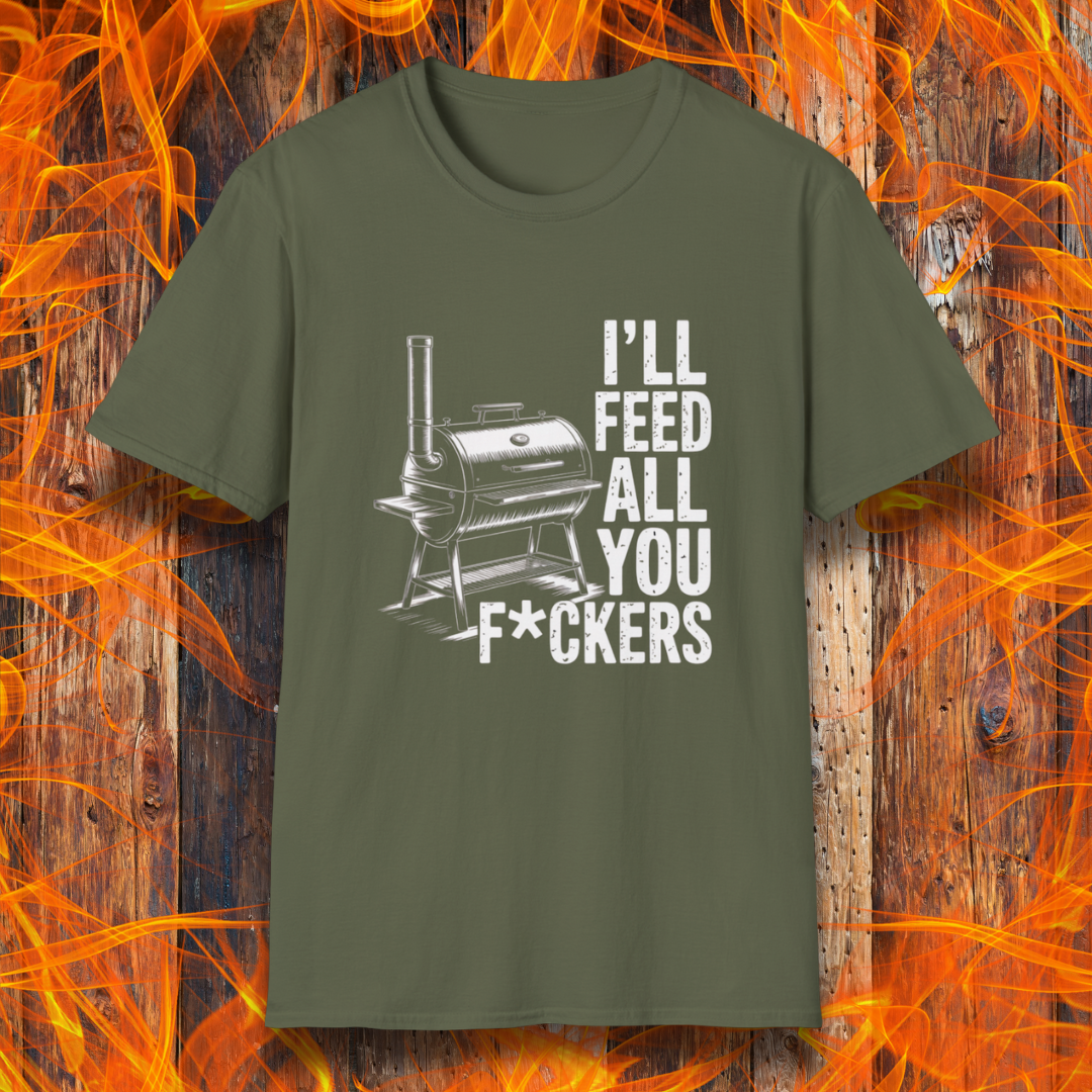 Military Green t-shirt featuring a bold smoker graphic and the unapologetically hilarious line: “I’ll Feed All You F*ckers.” 