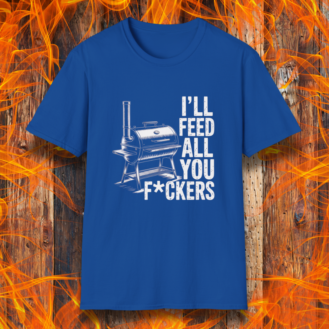 Royal Blue t-shirt featuring a bold smoker graphic and the unapologetically hilarious line: “I’ll Feed All You F*ckers.” 