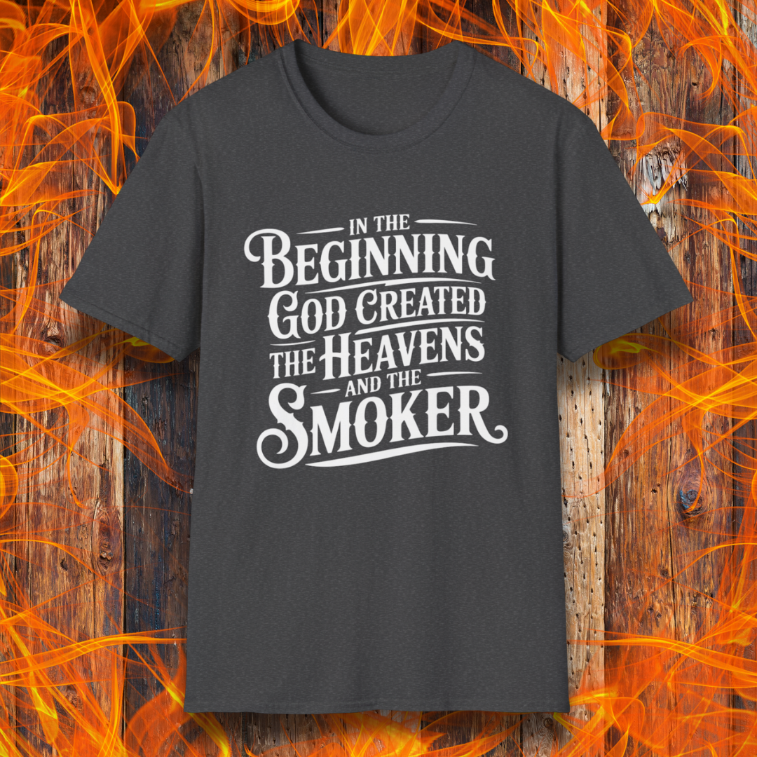 Dark Heather t-shirt with bold white lettering that reads, “In the beginning, God created the heavens and the smoker.” A must-have for BBQ believers.